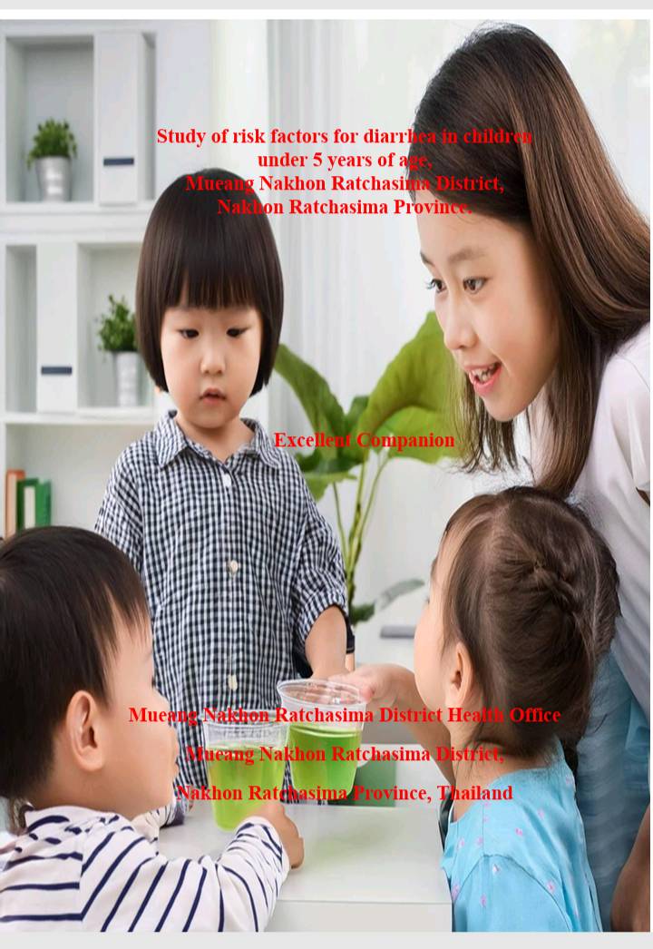 Study of risk factors for diarrhea in children
under 5 years of age,
Mueang Nakhon Ratchasima District,
Nakhon Ratchasima Province.